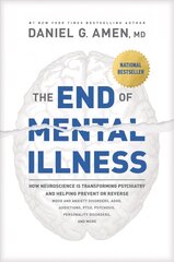 End of Mental Illness, The: How Neuroscience Is Transforming Psychiatry and Helping Prevent or Reverse Mood and Anxiety Disorders, Adhd, Addictions, Ptsd, Psychosis, Personality Disorders, and More цена и информация | Книги по социальным наукам | 220.lv