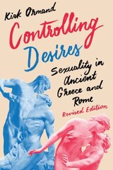 Controlling Desires: Sexuality in Ancient Greece and Rome Revised Edition цена и информация | Исторические книги | 220.lv