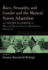 Race, Sexuality, and Gender and the Musical Screen Adaptation: An Oxford Handbook of Musical Theatre Screen Adaptations, Volume 2 cena un informācija | Mākslas grāmatas | 220.lv