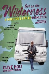 Out of the Wilderness: A Director's Life at Burnley FC cena un informācija | Biogrāfijas, autobiogrāfijas, memuāri | 220.lv