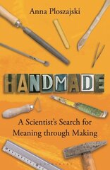 Handmade: A Scientist's Search for Meaning through Making cena un informācija | Sociālo zinātņu grāmatas | 220.lv