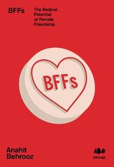 BFFs: The Radical Potential of Female Friendship cena un informācija | Sociālo zinātņu grāmatas | 220.lv