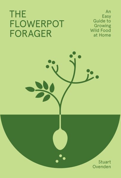 Flowerpot Forager: An Easy Guide to Growing Wild Food at Home цена и информация | Grāmatas par dārzkopību | 220.lv