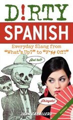 Dirty Spanish: Third Edition: Everyday Slang from 'What's Up?' to 'F*%# Off!' cena un informācija | Svešvalodu mācību materiāli | 220.lv