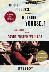 Although Of Course You End Up Becoming Yourself: A Road Trip With David Foster Wallace цена и информация | Биографии, автобиогафии, мемуары | 220.lv