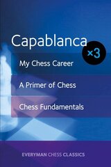 Capablanca: My Chess Career, Chess Fundamentals & A Primer of Chess цена и информация | Книги о питании и здоровом образе жизни | 220.lv