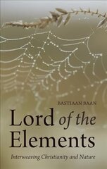 Lord of the Elements: Interweaving Christianity and Nature цена и информация | Духовная литература | 220.lv