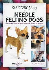 Masterclass in needle felting dogs цена и информация | Книги о питании и здоровом образе жизни | 220.lv