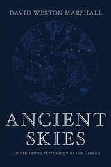 Ancient Skies: Constellation Mythology of the Greeks цена и информация | Исторические книги | 220.lv