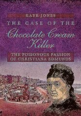 Case of the Chocolate Cream Killer: The Poisonous Passion of Christiana Edmunds: The Poisonous Passion of Christiana Edmunds cena un informācija | Biogrāfijas, autobiogrāfijas, memuāri | 220.lv