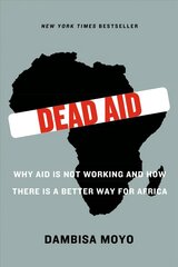 Dead Aid: Why Aid Is Not Working and How There Is a Better Way for Africa cena un informācija | Sociālo zinātņu grāmatas | 220.lv
