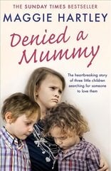 Denied a Mummy: The heartbreaking story of three little children searching for someone to love them. цена и информация | Биографии, автобиогафии, мемуары | 220.lv