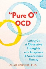 Pure O OCD: Letting Go of Obsessive Thoughts with Acceptance and Commitment Therapy cena un informācija | Sociālo zinātņu grāmatas | 220.lv
