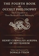 Fourth Book of Occult Philosophy: The Companion to Three Books of Occult Philosophy annotated edition cena un informācija | Pašpalīdzības grāmatas | 220.lv