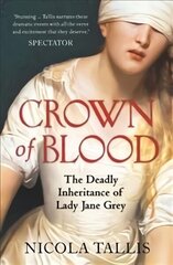 Crown of Blood: The Deadly Inheritance of Lady Jane Grey цена и информация | Биографии, автобиогафии, мемуары | 220.lv