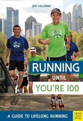 Running until You're 100: A Guide to Lifelong Running (5th edition) 5th Revised edition цена и информация | Книги о питании и здоровом образе жизни | 220.lv