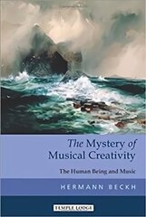 Mystery of Musical Creativity: The Human Being and Music цена и информация | Духовная литература | 220.lv