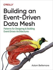 Building an Event-Driven Data Mesh: Patterns for Designing & Building Event-Driven Architectures cena un informācija | Ekonomikas grāmatas | 220.lv