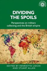 Dividing the Spoils: Perspectives on Military Collections and the British Empire cena un informācija | Enciklopēdijas, uzziņu literatūra | 220.lv