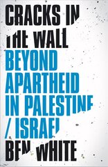 Cracks in the Wall: Beyond Apartheid in Palestine/Israel цена и информация | Исторические книги | 220.lv