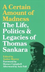 Certain Amount of Madness: The Life, Politics and Legacies of Thomas Sankara цена и информация | Биографии, автобиогафии, мемуары | 220.lv