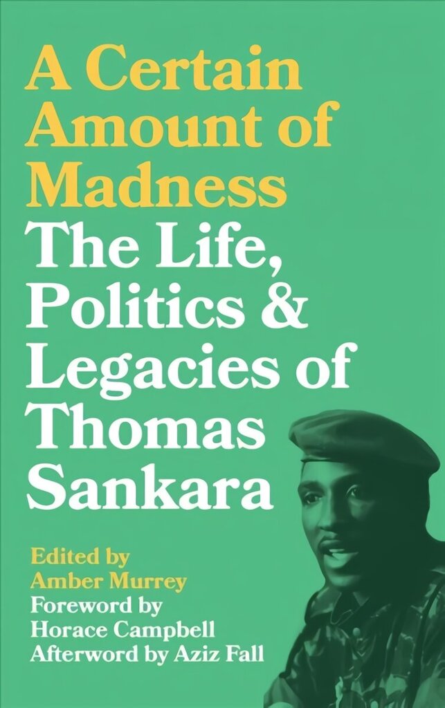 Certain Amount of Madness: The Life, Politics and Legacies of Thomas Sankara цена и информация | Biogrāfijas, autobiogrāfijas, memuāri | 220.lv