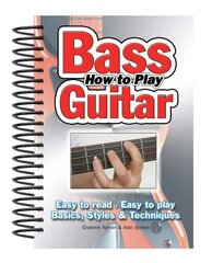 How To Play Bass Guitar: Easy to Read, Easy to Play; Basics, Styles & Techniques New edition цена и информация | Книги об искусстве | 220.lv