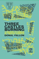 Three Castles Burning: A History of Dublin in Twelve Streets cena un informācija | Vēstures grāmatas | 220.lv