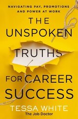 Unspoken Truths for Career Success: Navigating Pay, Promotions, and Power at Work cena un informācija | Ekonomikas grāmatas | 220.lv