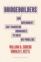 Bridgebuilders: How Government Can Transcend Boundaries to Solve Big Problems cena un informācija | Ekonomikas grāmatas | 220.lv