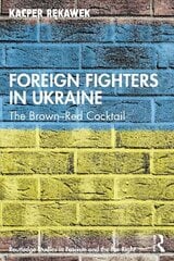 Foreign Fighters in Ukraine: The Brown-Red Cocktail cena un informācija | Sociālo zinātņu grāmatas | 220.lv