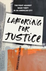 Laboring for Justice: The Fight Against Wage Theft in an American City цена и информация | Книги по социальным наукам | 220.lv