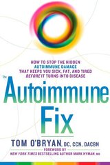 Autoimmune Fix: How to Stop the Hidden Autoimmune Damage That Keeps You Sick, Fat, and Tired Before It Turns Into Disease цена и информация | Самоучители | 220.lv