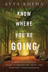 Know Where You're Going: A Complete Buddhist Guide to Meditation, Faith, and Everyday Transcendence cena un informācija | Garīgā literatūra | 220.lv