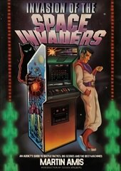 Invasion of the Space Invaders: An Addict's Guide to Battle Tactics, Big Scores and the Best Machines cena un informācija | Ekonomikas grāmatas | 220.lv