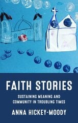 Faith Stories: Sustaining Meaning and Community in Troubling Times cena un informācija | Sociālo zinātņu grāmatas | 220.lv