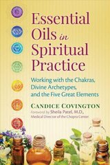 Essential Oils in Spiritual Practice: Working with the Chakras, Divine Archetypes, and the Five Great Elements цена и информация | Самоучители | 220.lv