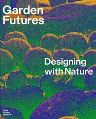 Garden Futures: Designing with Nature cena un informācija | Grāmatas par dārzkopību | 220.lv