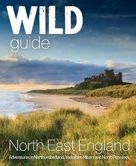 Wild Guide North East England: Hidden Adventures in Northumberland, the Yorkshire Moors, Wolds and North Pennines cena un informācija | Ceļojumu apraksti, ceļveži | 220.lv