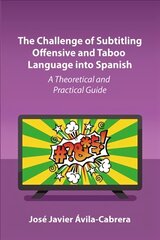 Challenge of Subtitling Offensive and Taboo Language into Spanish: A Theoretical and Practical Guide cena un informācija | Svešvalodu mācību materiāli | 220.lv