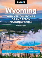 Moon Wyoming: With Yellowstone & Grand Teton National Parks (Fourth Edition): Outdoor Adventures, Glaciers & Hot Springs, Hiking & Skiing cena un informācija | Ceļojumu apraksti, ceļveži | 220.lv