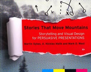 Stories that Move Mountains - Storytelling and Visual Design for Persuasive Presentations: Storytelling and Visual Design for Persuasive Presentations cena un informācija | Ekonomikas grāmatas | 220.lv