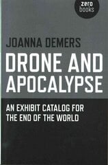 Drone and Apocalypse - An exhibit catalog for the end of the world: An Exhibit Catalog for the End of the World цена и информация | Книги об искусстве | 220.lv