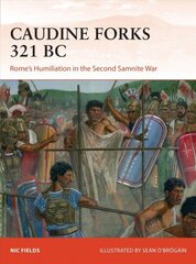 Caudine Forks 321 BC: Rome's Humiliation in the Second Samnite War cena un informācija | Sociālo zinātņu grāmatas | 220.lv