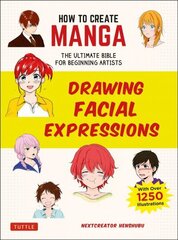 How to Create Manga: Drawing Facial Expressions: The Ultimate Bible for Beginning Artists (With Over 1,250 Illustrations) цена и информация | Книги о питании и здоровом образе жизни | 220.lv