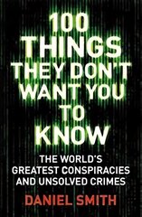 100 Things They Don't Want You To Know: Conspiracies, mysteries and unsolved crimes цена и информация | Книги по социальным наукам | 220.lv