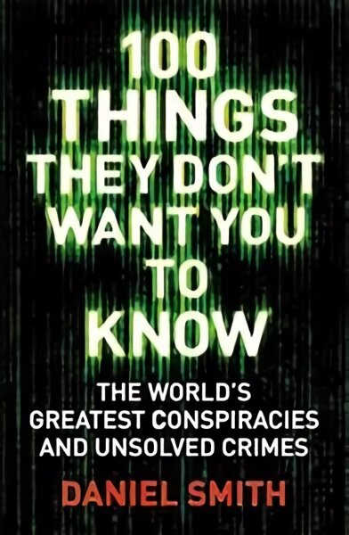 100 Things They Don't Want You To Know: Conspiracies, mysteries and unsolved crimes cena un informācija | Sociālo zinātņu grāmatas | 220.lv