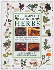 Complete Book of Herbs: The ultimate guide to herbs and their uses, with over 120 step-by-step recipes and practical, easy-to-make gift ideas cena un informācija | Grāmatas par dārzkopību | 220.lv