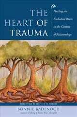 Heart of Trauma: Healing the Embodied Brain in the Context of Relationships цена и информация | Книги по социальным наукам | 220.lv