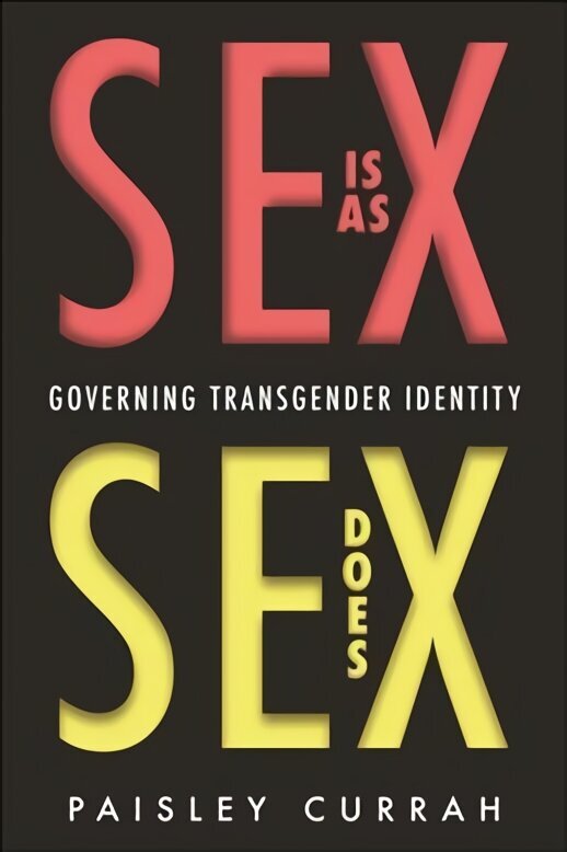 Sex Is as Sex Does: Governing Transgender Identity цена и информация | Sociālo zinātņu grāmatas | 220.lv